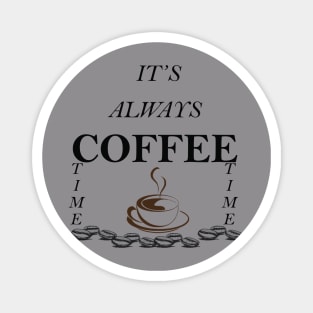 ITS ALWAY COFFEE TIME Magnet